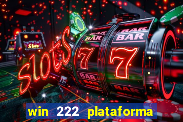 win 222 plataforma de jogos
